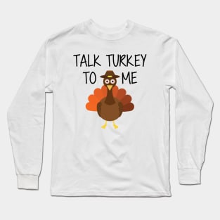 Turkey - Talk Turkey to me Long Sleeve T-Shirt